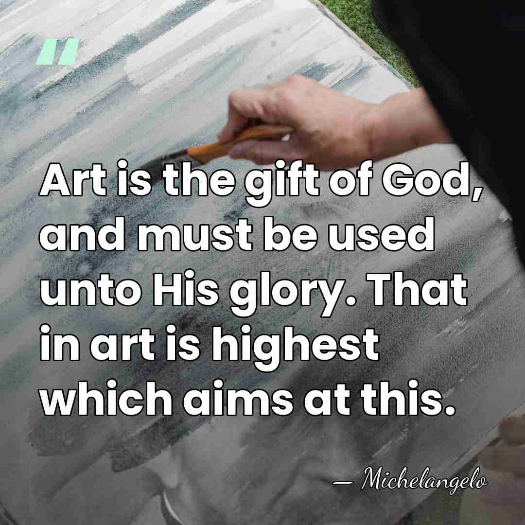 Art is the gift of God, and must be used unto His&hellip; - Michelangelo