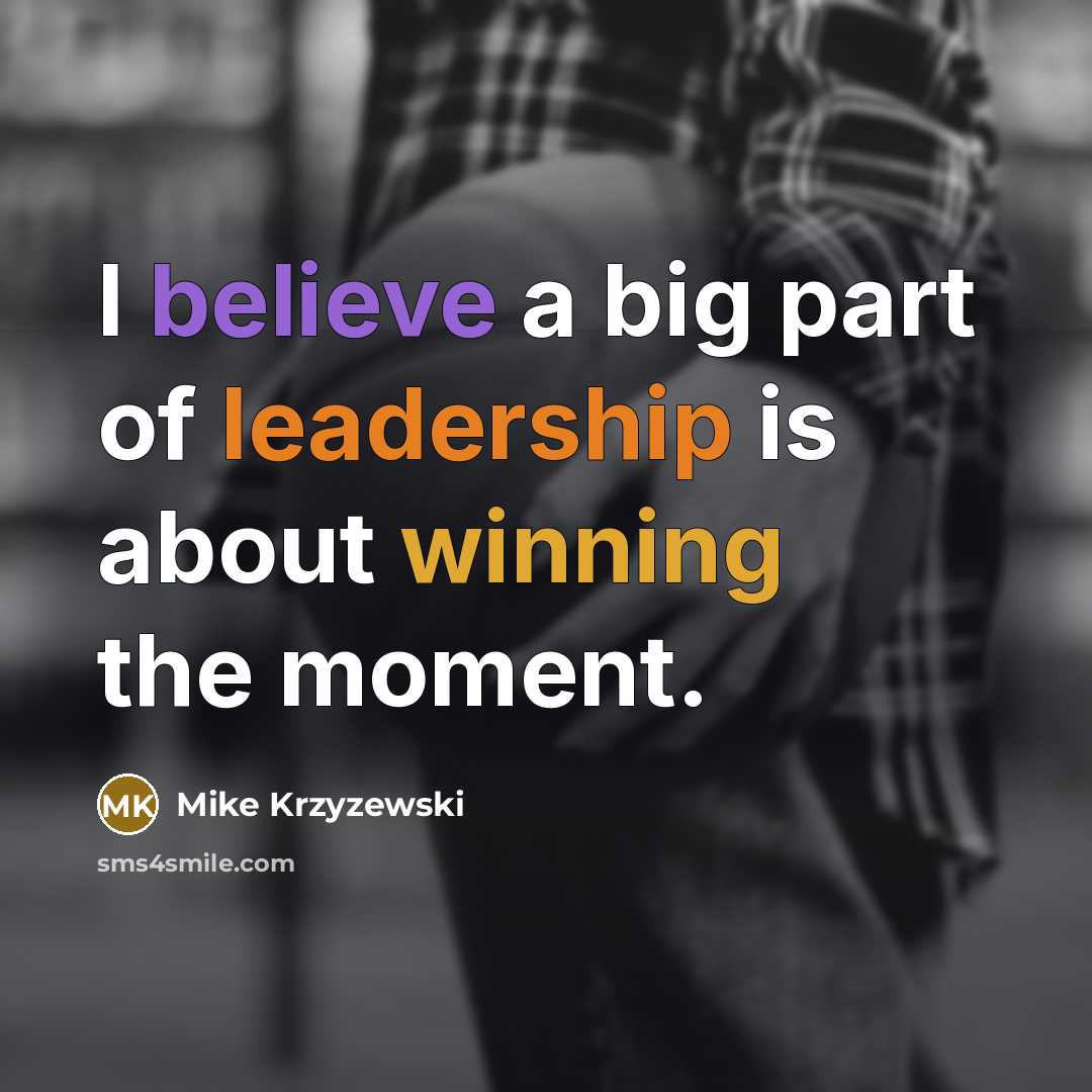 “I believe a big part of leadership is about winning…” quote by Mike Krzyzewski