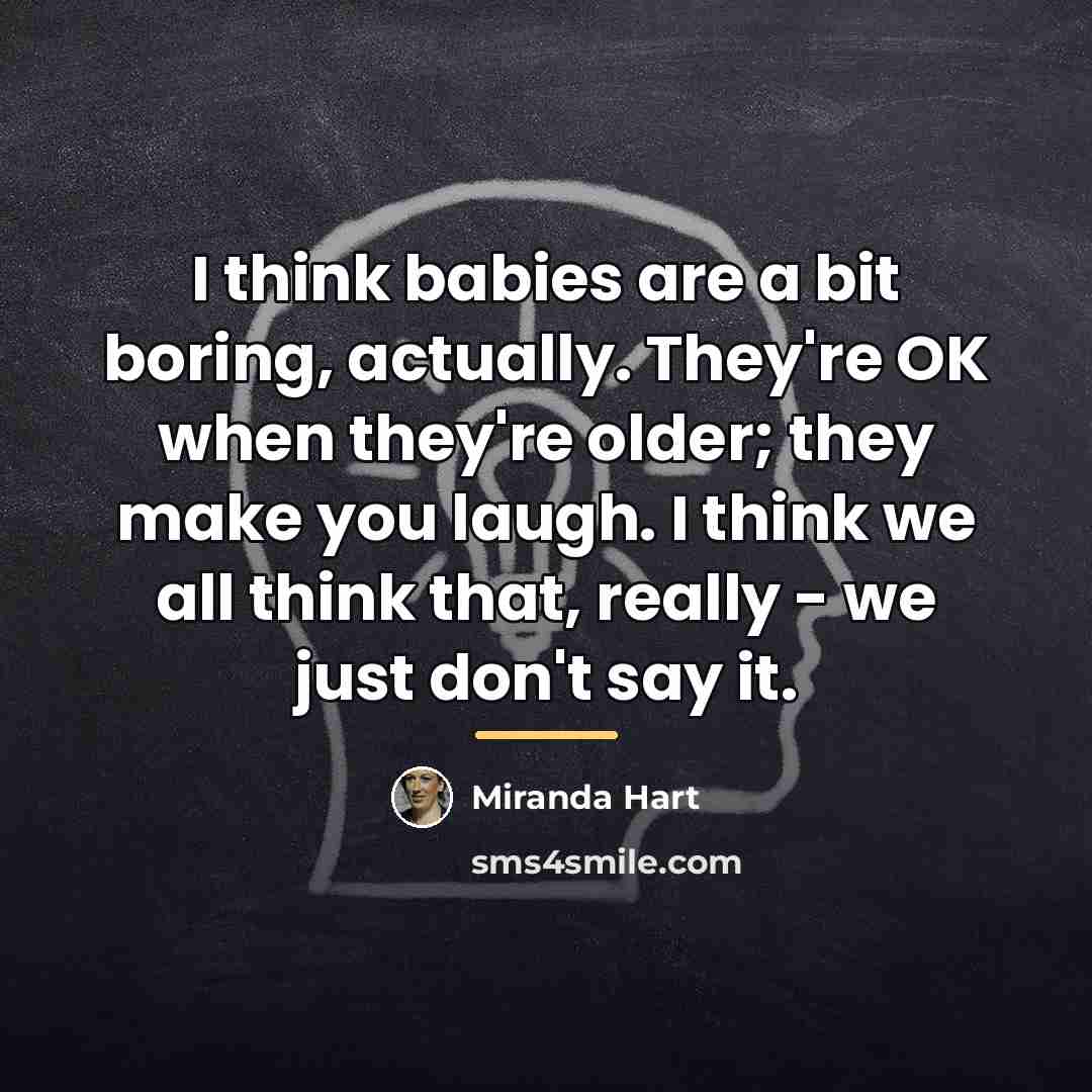 “I think babies are a bit boring, actually. They're OK…” quote by Miranda Hart