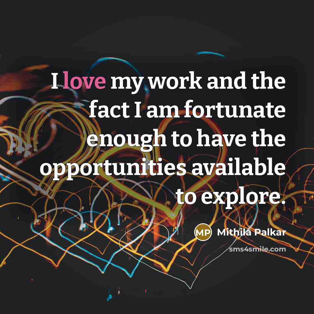 “I love my work and the fact I am fortunate…” quote by Mithila Palkar
