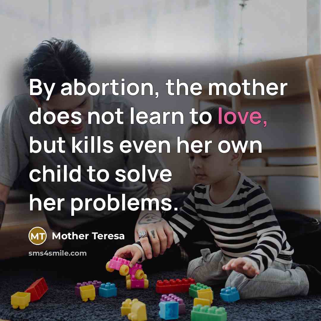 “By abortion, the mother does not learn to love, but…” quote by Mother Teresa