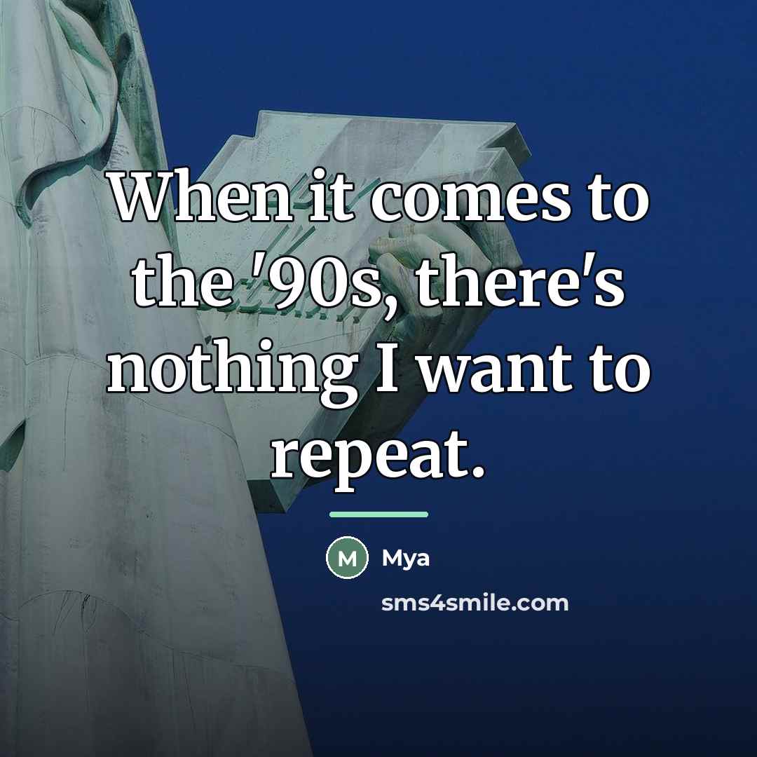 “When it comes to the '90s, there's nothing I want…” quote by Mya