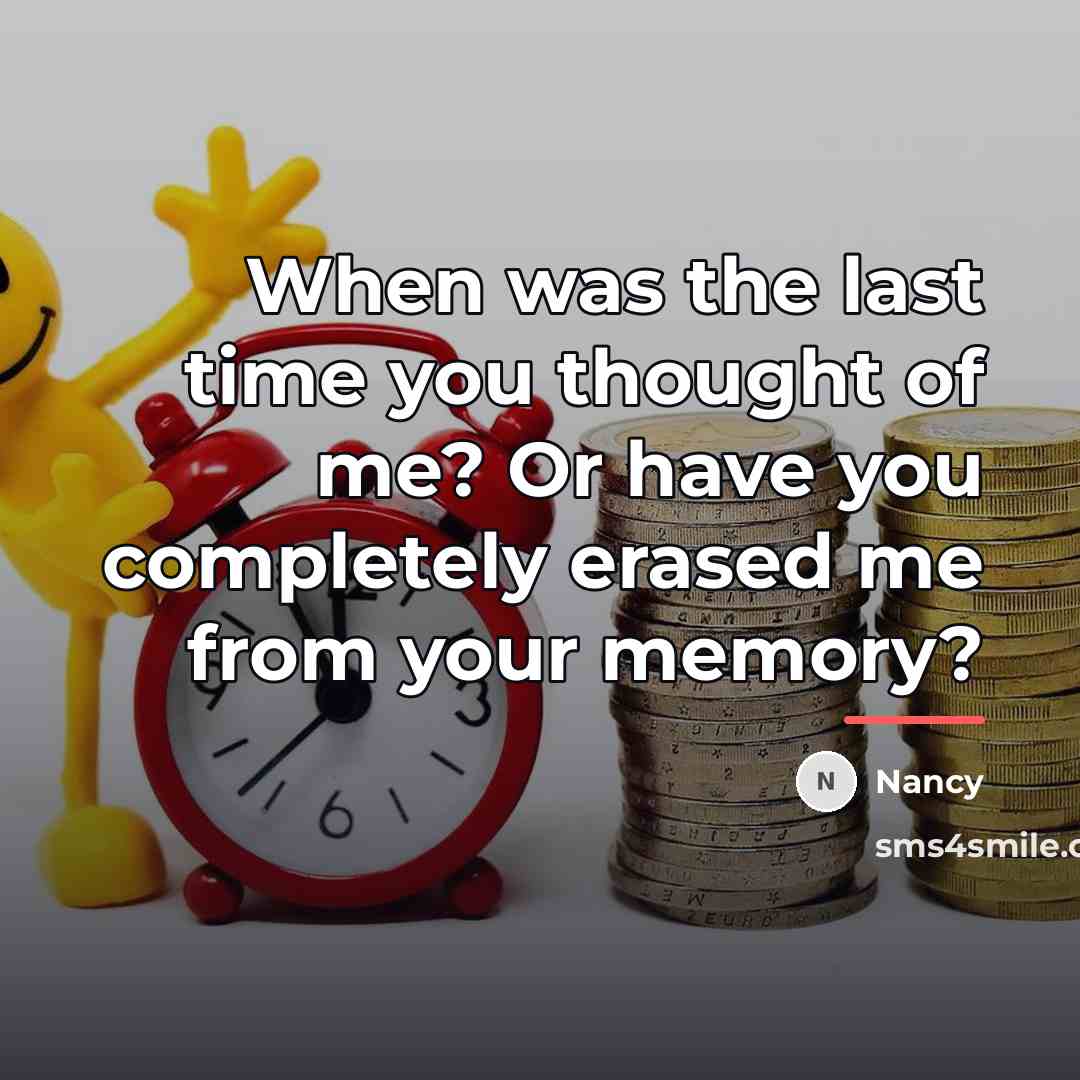 “When was the last time you thought of me? Or…” quote by Nancy