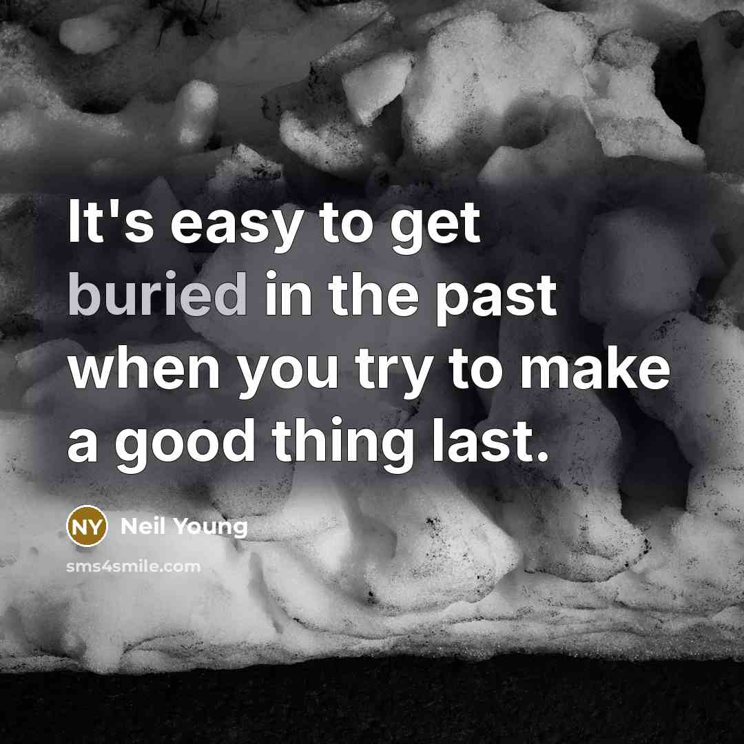 “It's easy to get buried in the past when you…” quote by Neil Young