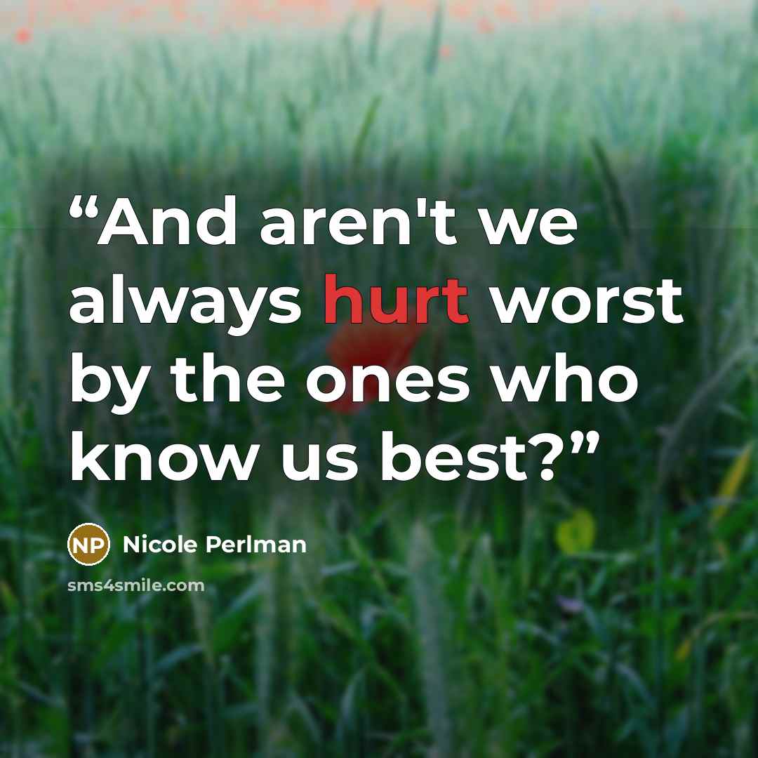 “And aren't we always hurt worst by the ones who know us best?” quote by Nicole Perlman