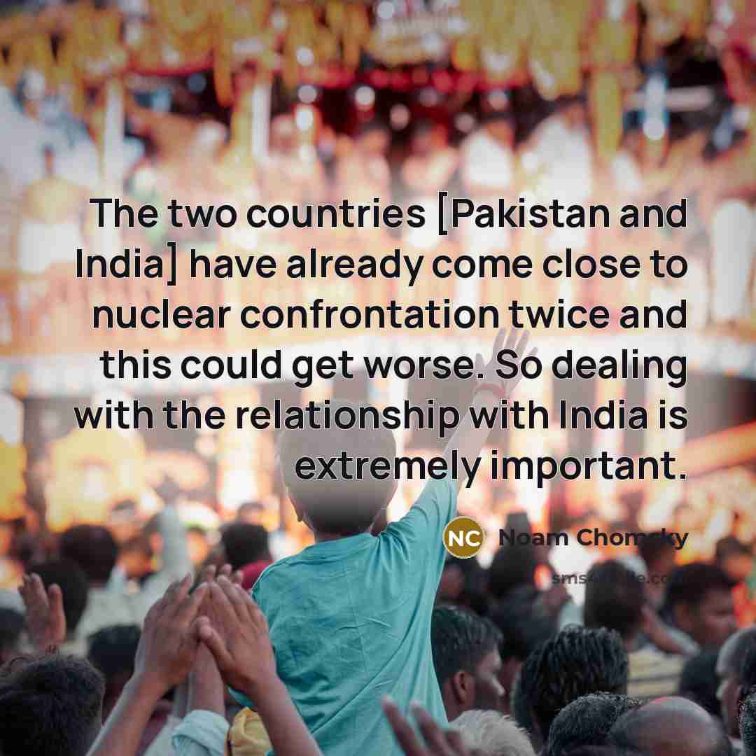 “The two countries [Pakistan and India] have already come close…” quote by Noam Chomsky