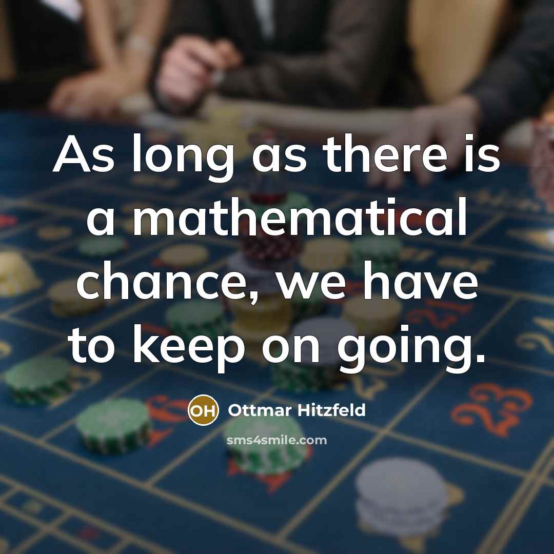 “As long as there is a mathematical chance, we have…” quote by Ottmar Hitzfeld