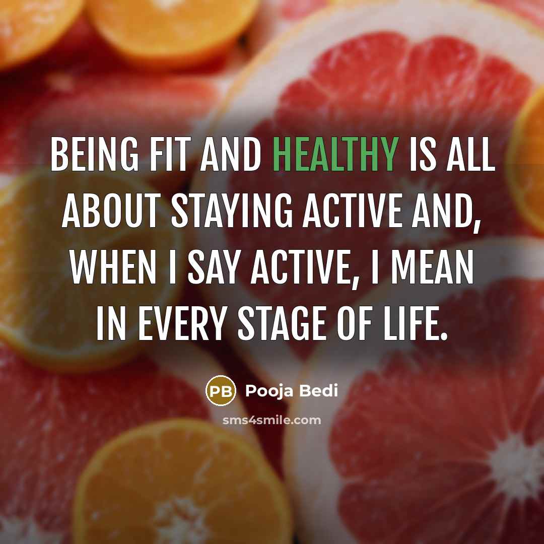 “Being fit and healthy is all about staying active and,…” quote by Pooja Bedi