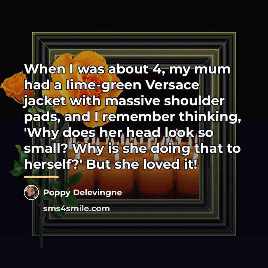 “When I was about 4, my mum had a lime-green…” quote by Poppy Delevingne