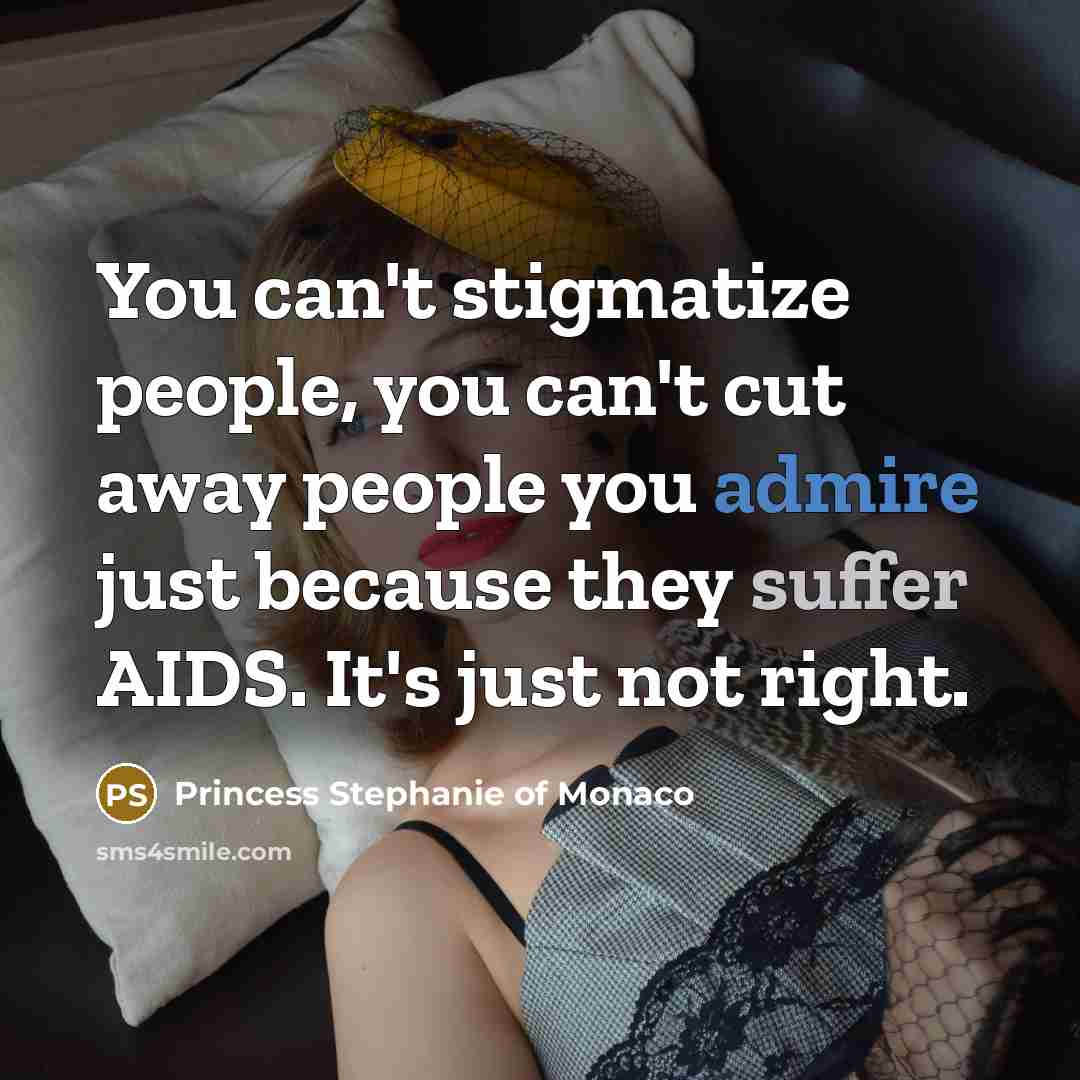 “You can't stigmatize people, you can't cut away people you…” quote by Princess Stephanie of Monaco