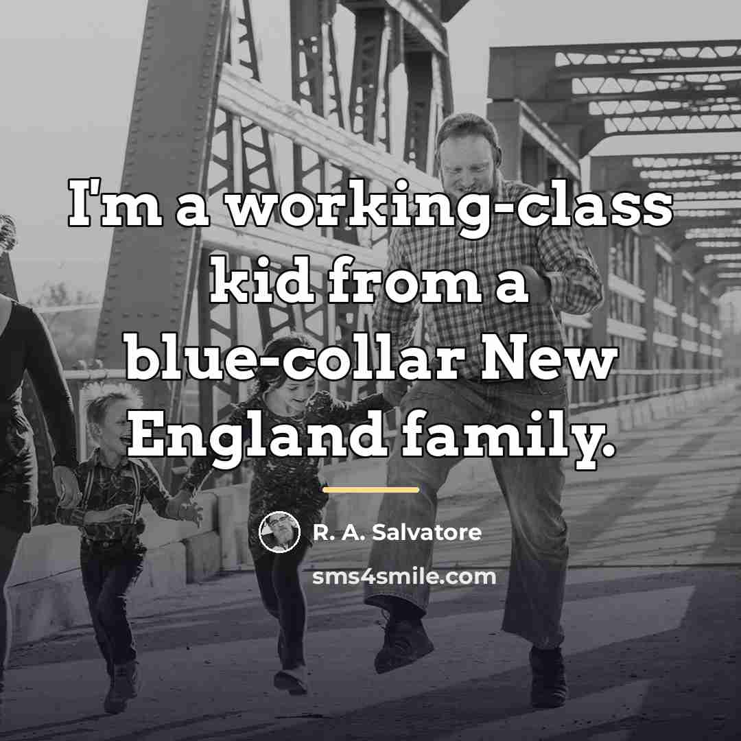 “I'm a working-class kid from a blue-collar New England family.…” quote by R. A. Salvatore