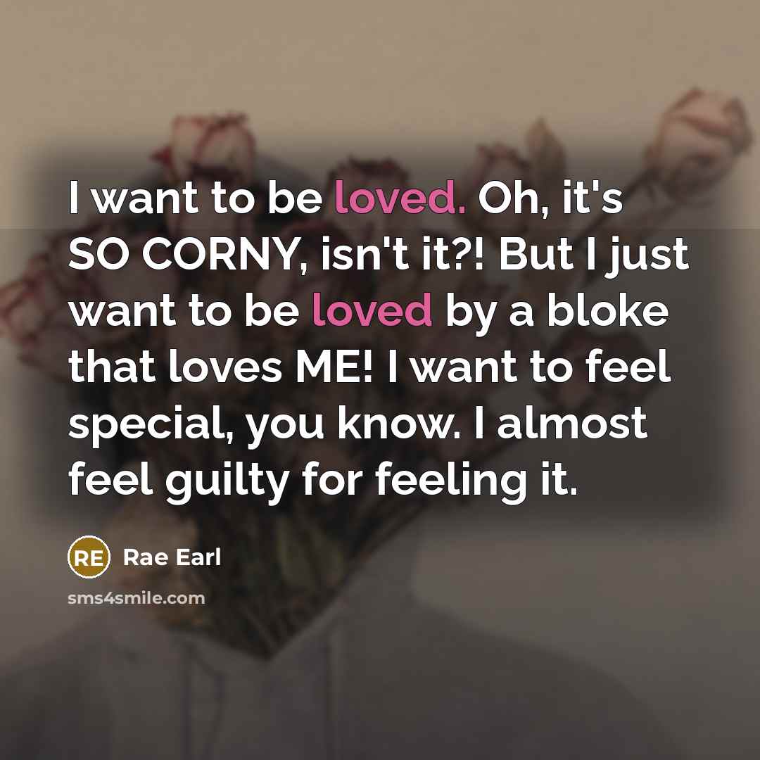 “I want to be loved. Oh, it's SO CORNY, isn't…” quote by Rae Earl
