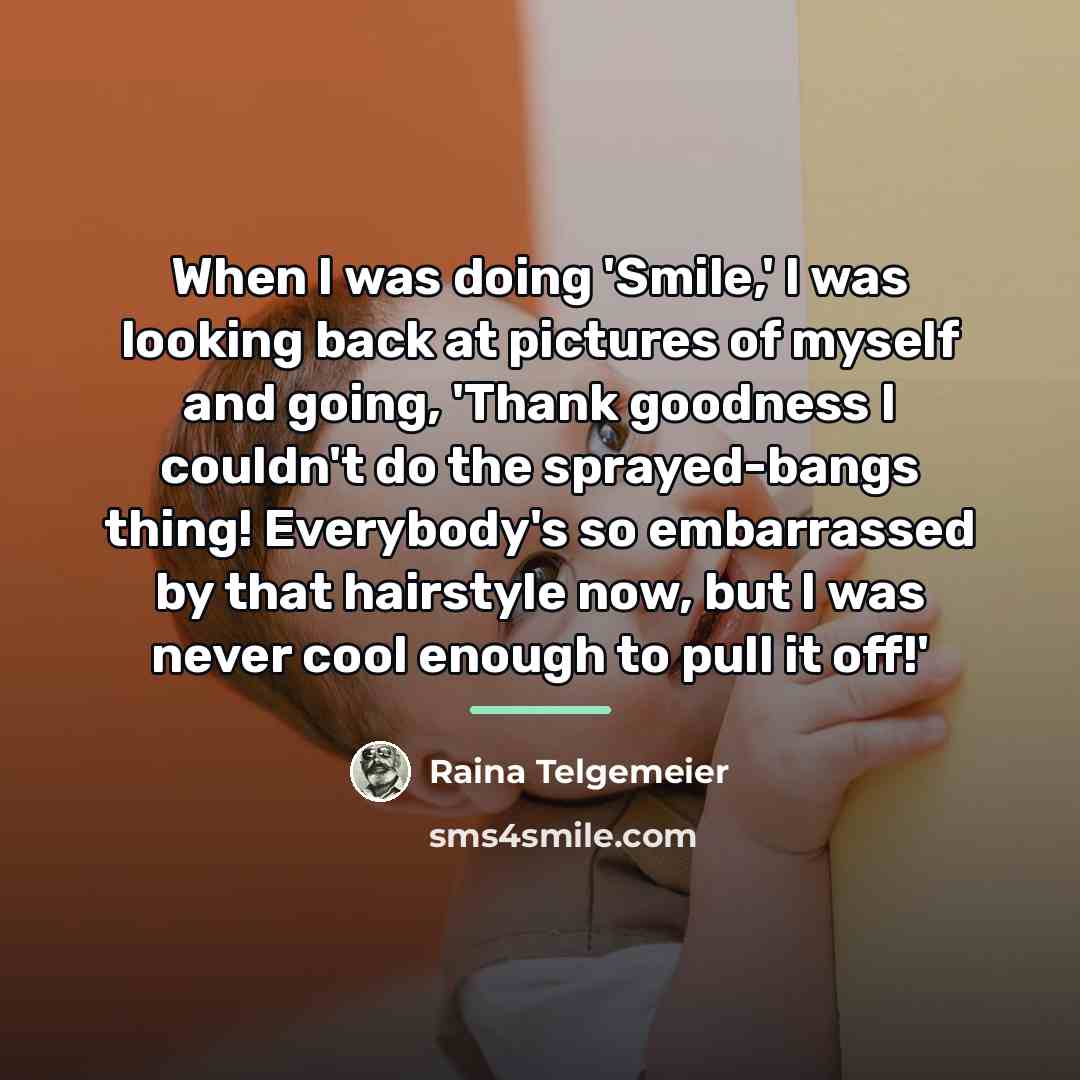 “When I was doing 'Smile,' I was looking back at…” quote by Raina Telgemeier
