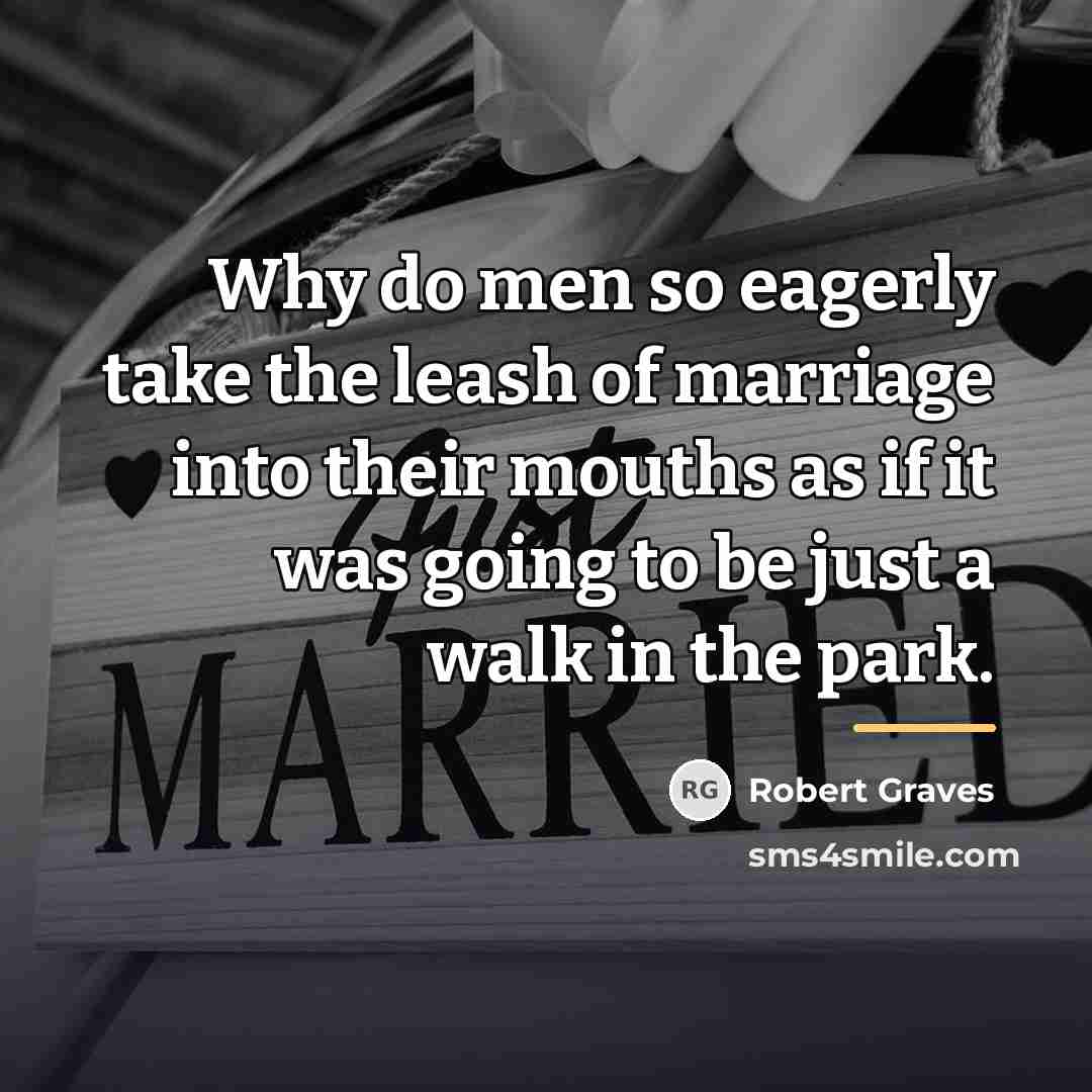 “Why do men so eagerly take the leash of marriage…” quote by Robert Graves
