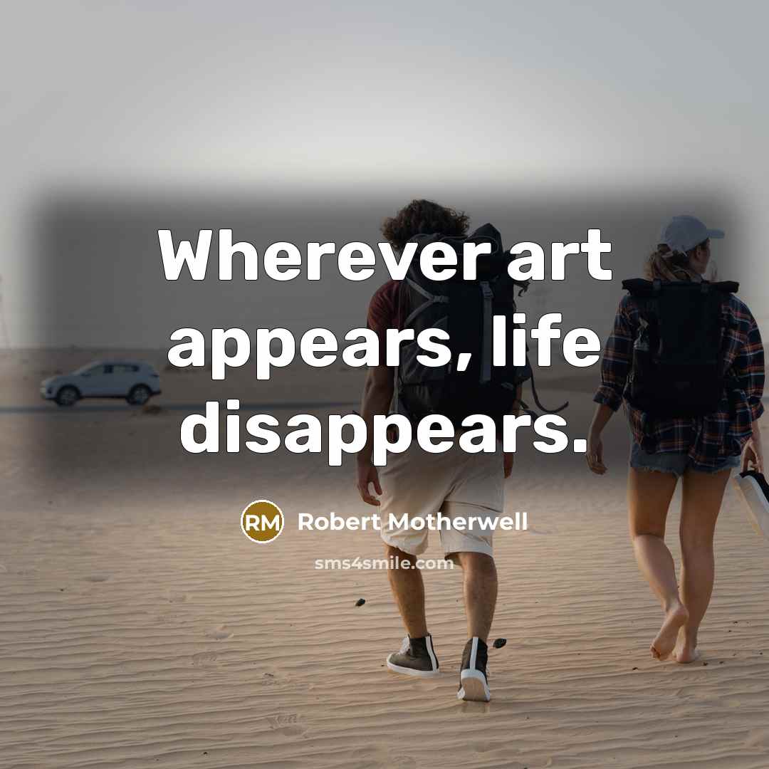 “Wherever art appears, life disappears.…” quote by Robert Motherwell