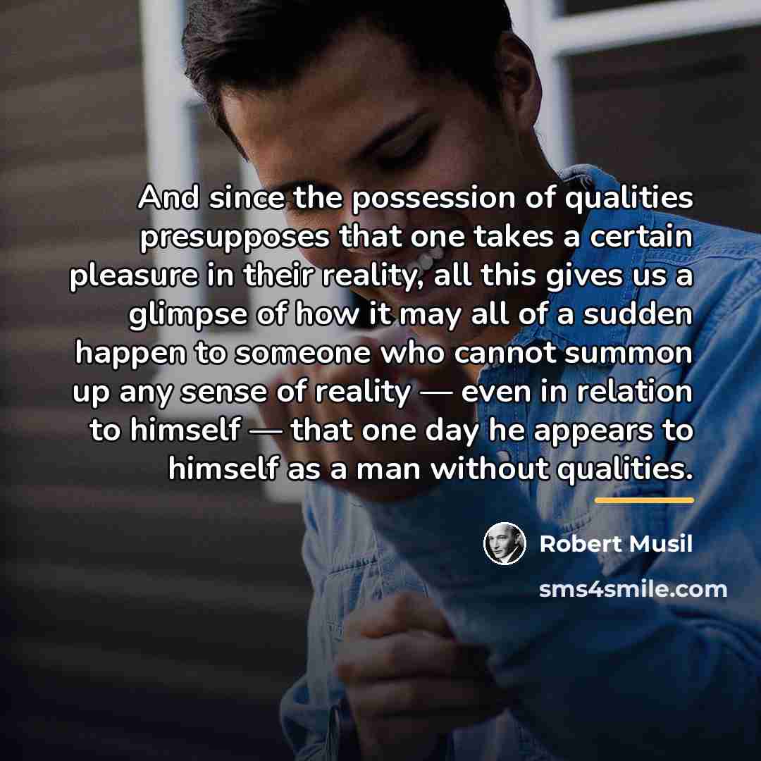 “And since the possession of qualities presupposes that one takes…” quote by Robert Musil