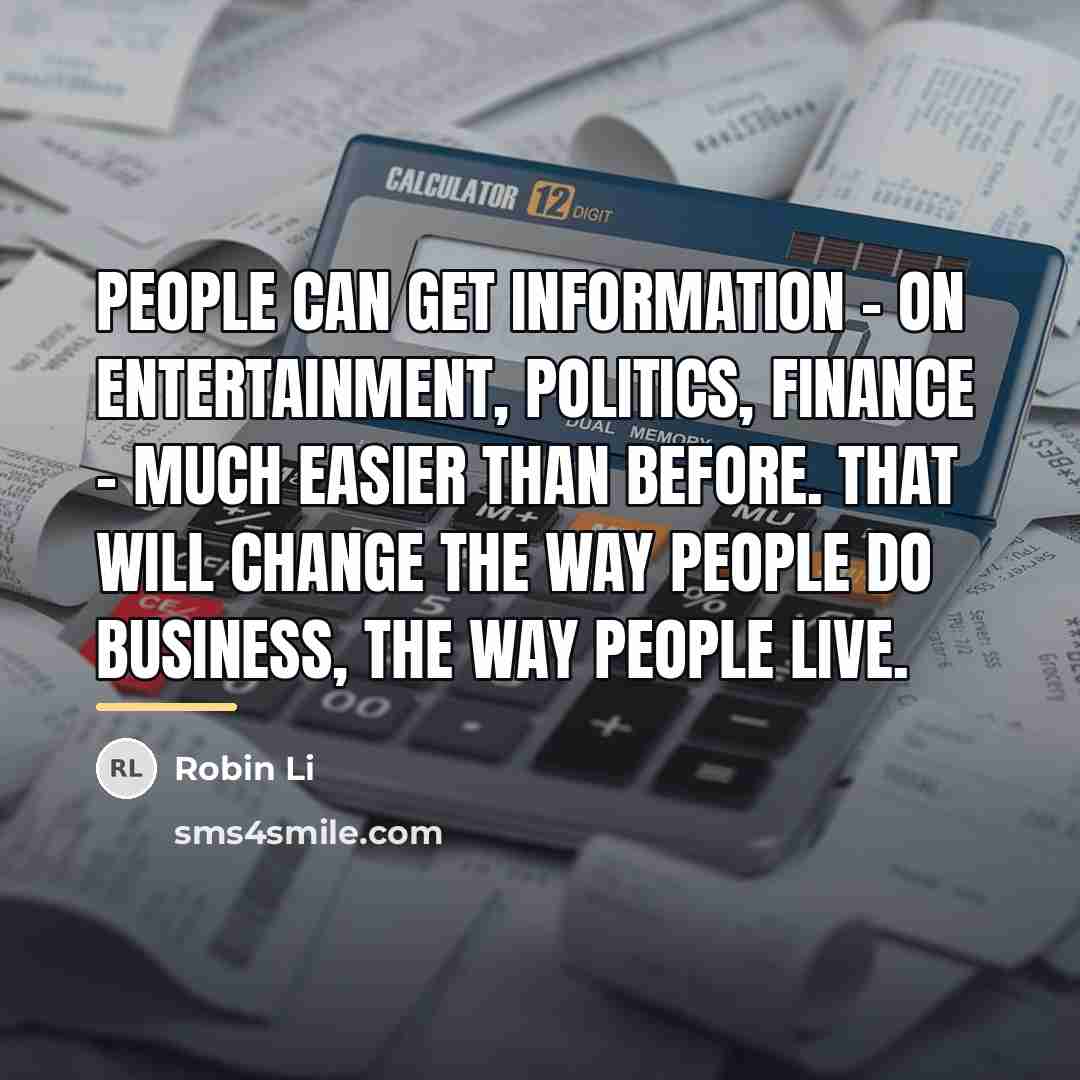 “People can get information - on entertainment, politics, finance -…” quote by Robin Li