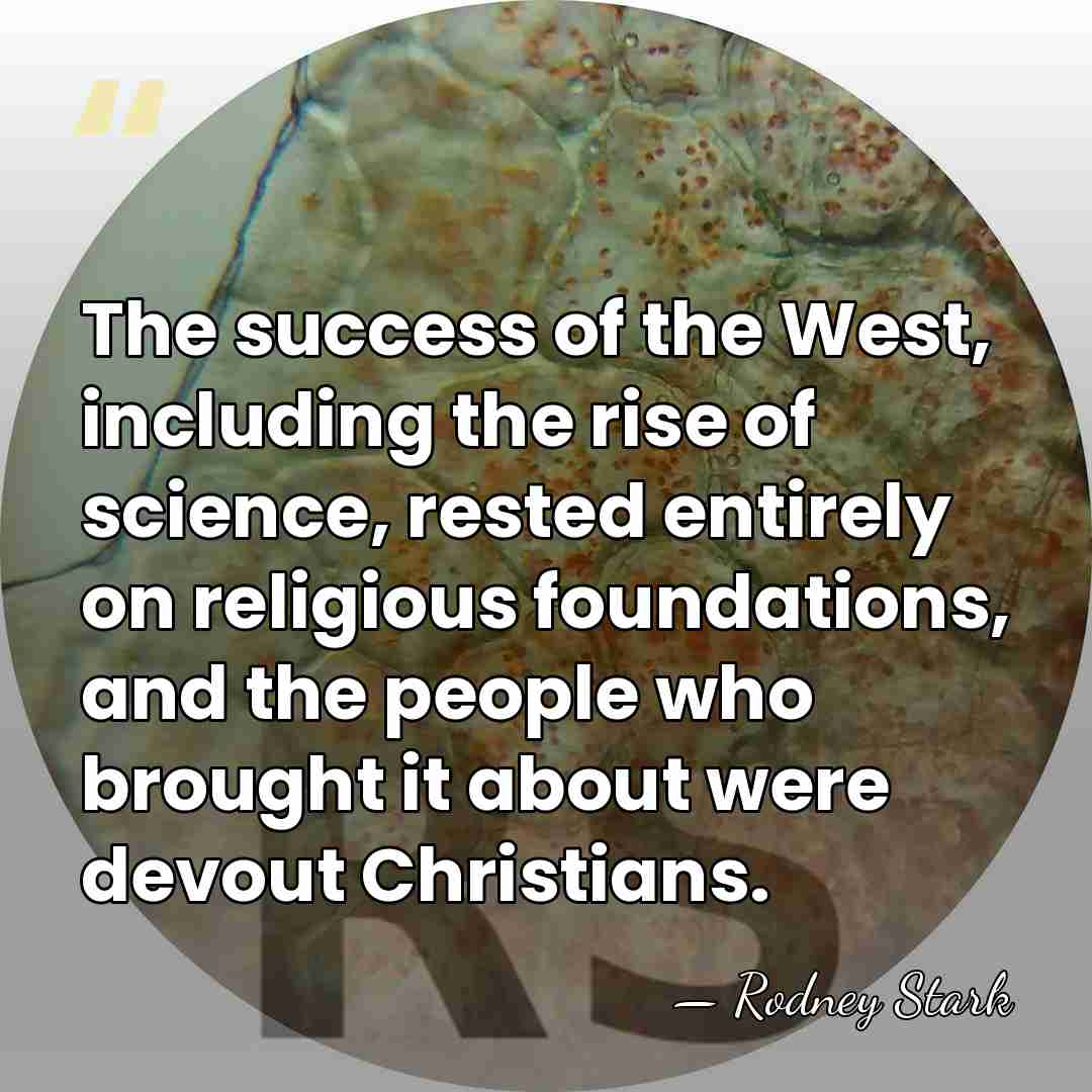 The success of the West, including the rise of science, rested entirely&hellip; - Rodney Stark