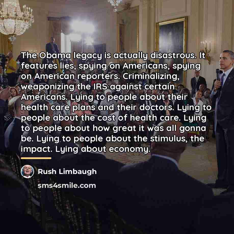 “The Obama legacy is actually disastrous. It features lies, spying…” quote by Rush Limbaugh