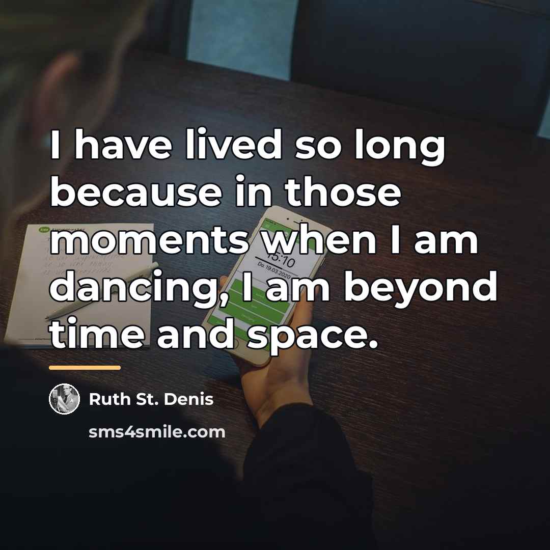“I have lived so long because in those moments when…” quote by Ruth St. Denis