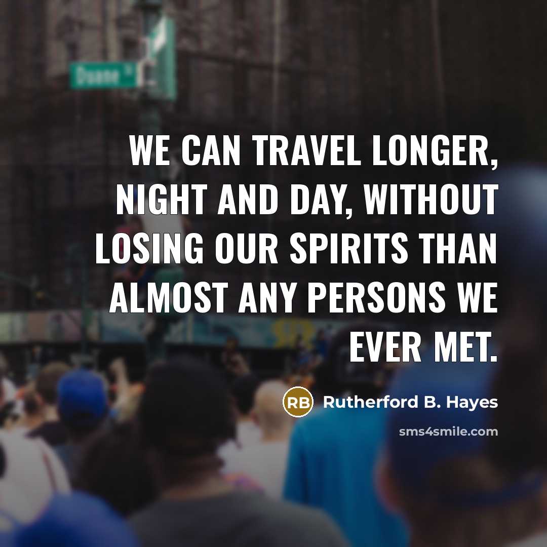 “We can travel longer, night and day, without losing our…” quote by Rutherford B. Hayes