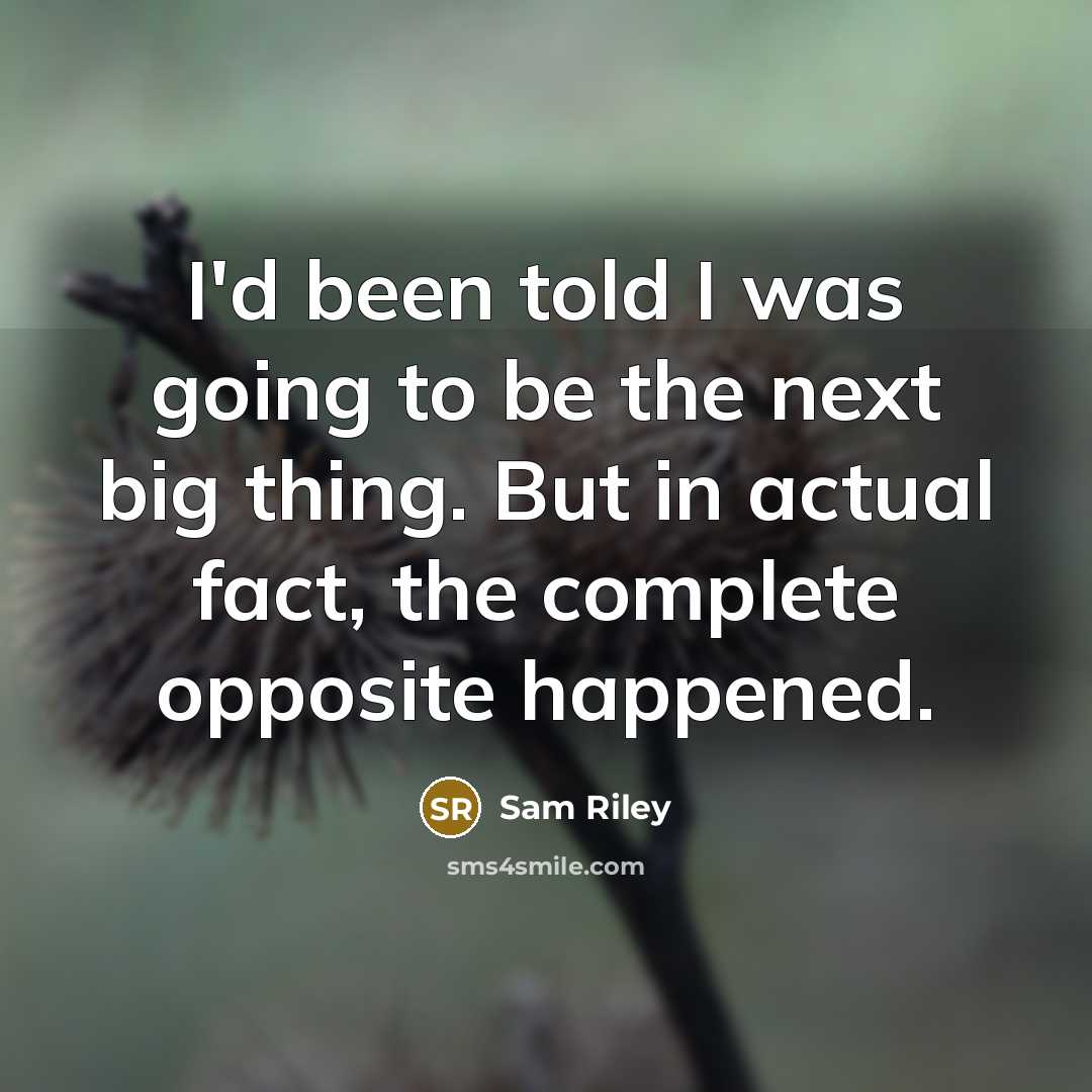 “I'd been told I was going to be the next…” quote by Sam Riley