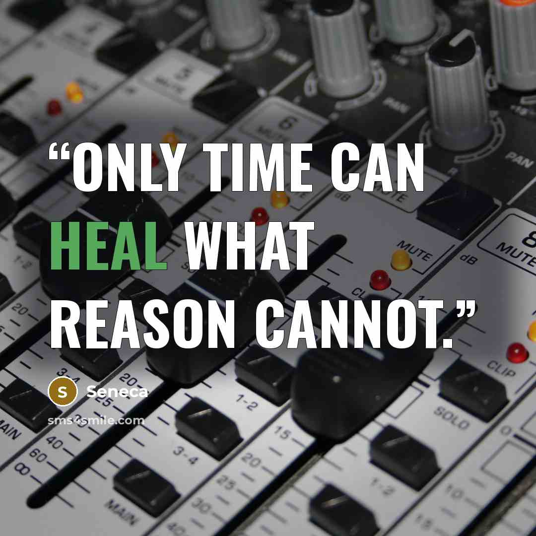 “Only time can heal what reason cannot.” quote by Seneca