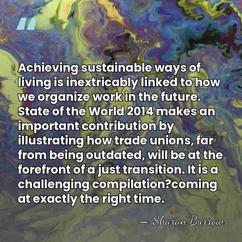 Achieving sustainable ways of living is inextricably linked to how we organize&hellip; - Sharan Burrow