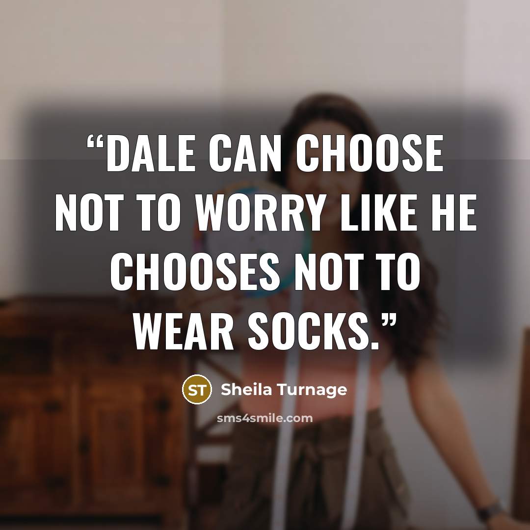 “Dale can choose not to worry like he chooses not to wear socks.” quote by Sheila Turnage