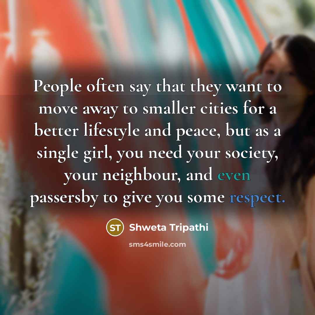 “People often say that they want to move away to…” quote by Shweta Tripathi