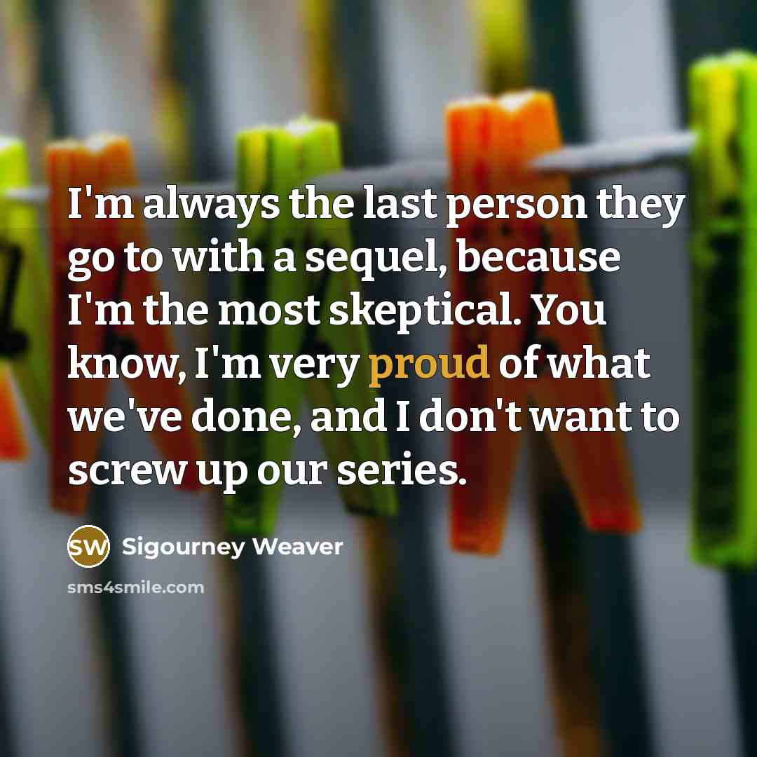 “I'm always the last person they go to with a…” quote by Sigourney Weaver