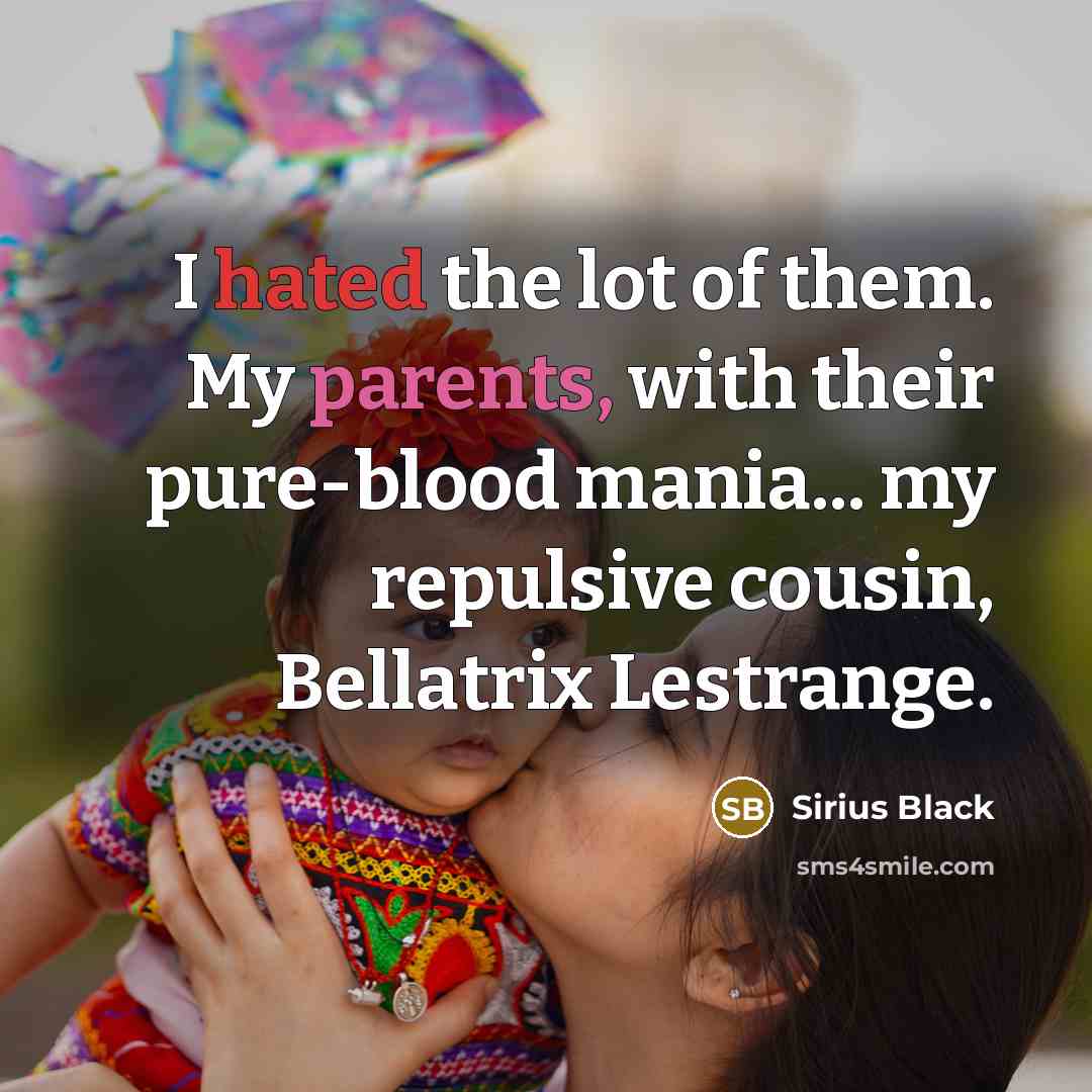 “I hated the lot of them. My parents, with their pure-blood mania... my repulsive cousin, Bellatrix Lestrange.” quote by Sirius Black