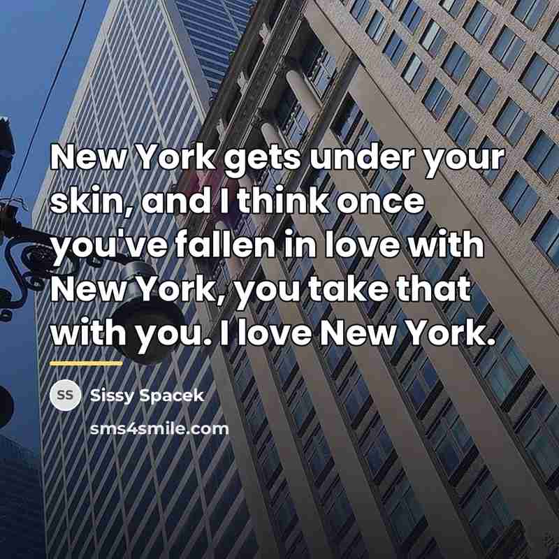 “New York gets under your skin, and I think once…” quote by Sissy Spacek