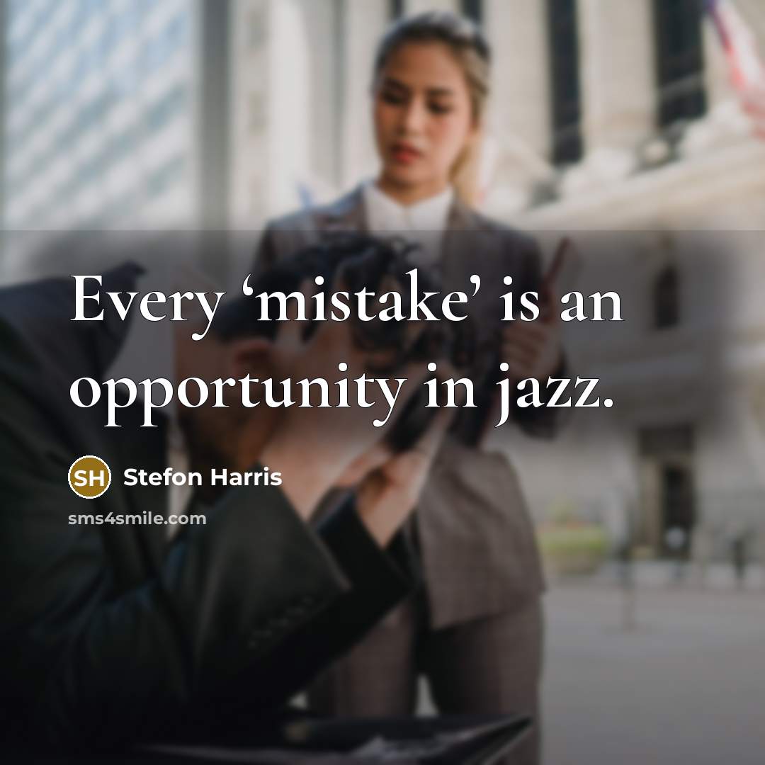 “Every ‘mistake’ is an opportunity in jazz.…” quote by Stefon Harris
