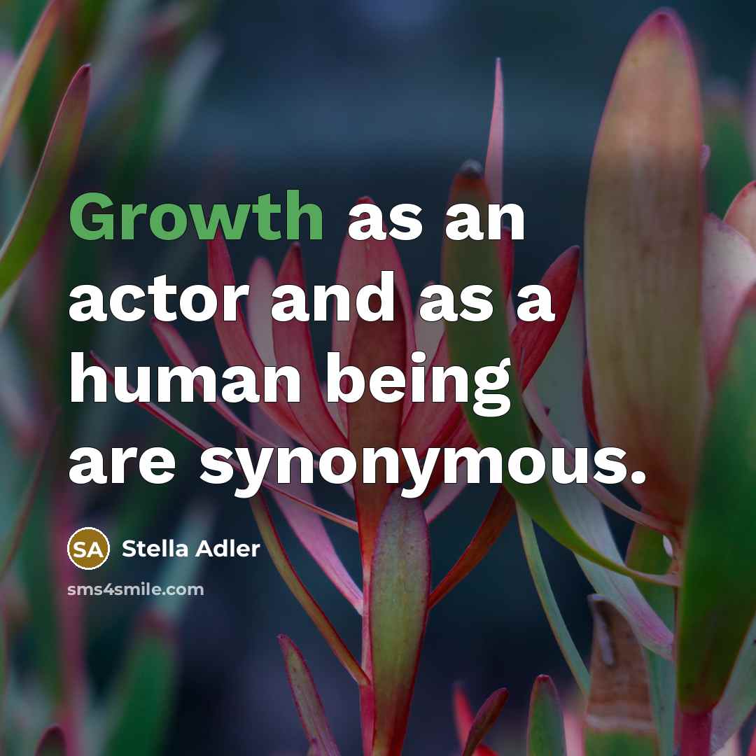 “Growth as an actor and as a human being are…” quote by Stella Adler