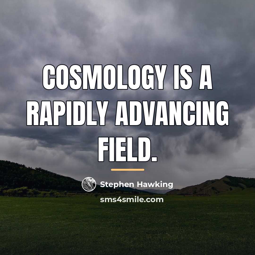 “Cosmology is a rapidly advancing field.…” quote by Stephen Hawking