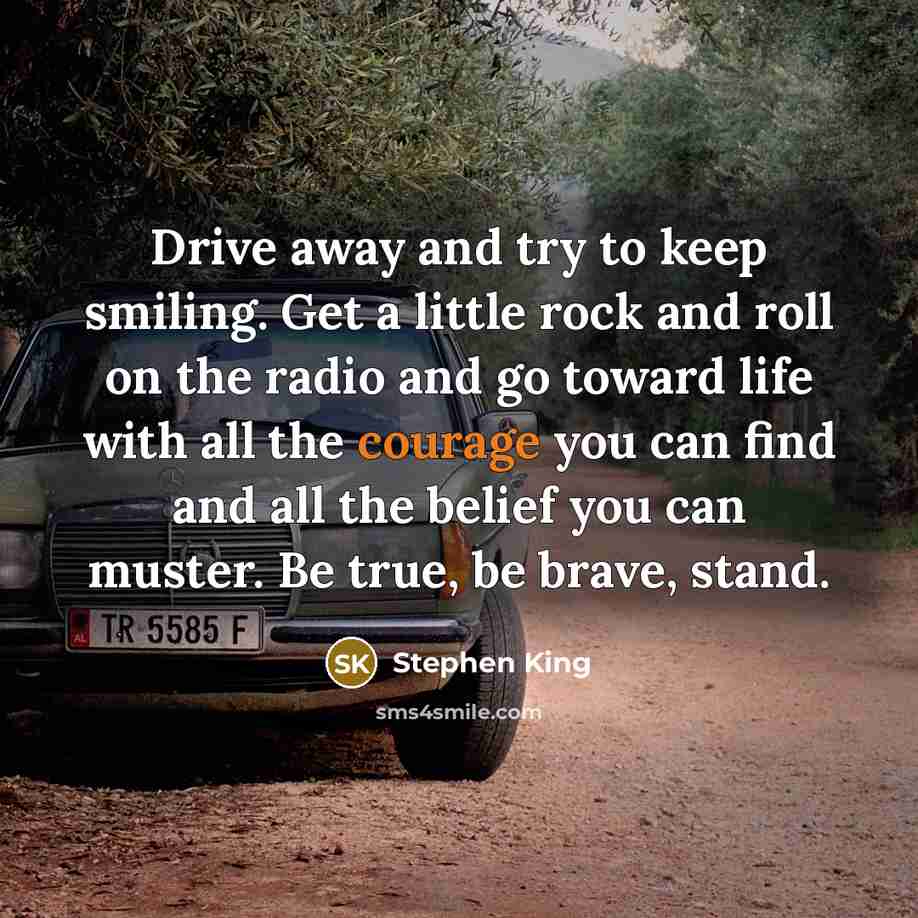 “Drive away and try to keep smiling. Get a little…” quote by Stephen King