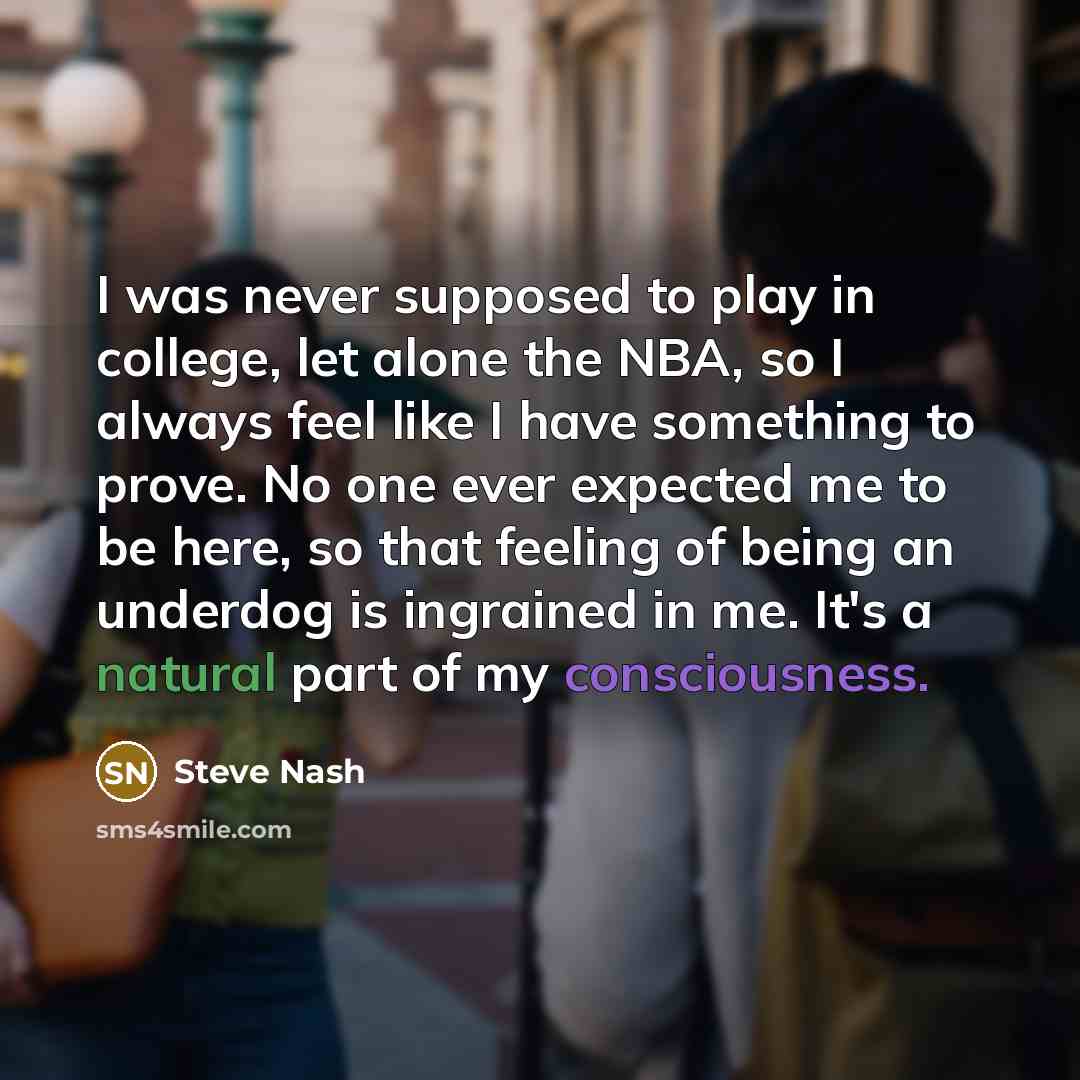 “I was never supposed to play in college, let alone…” quote by Steve Nash