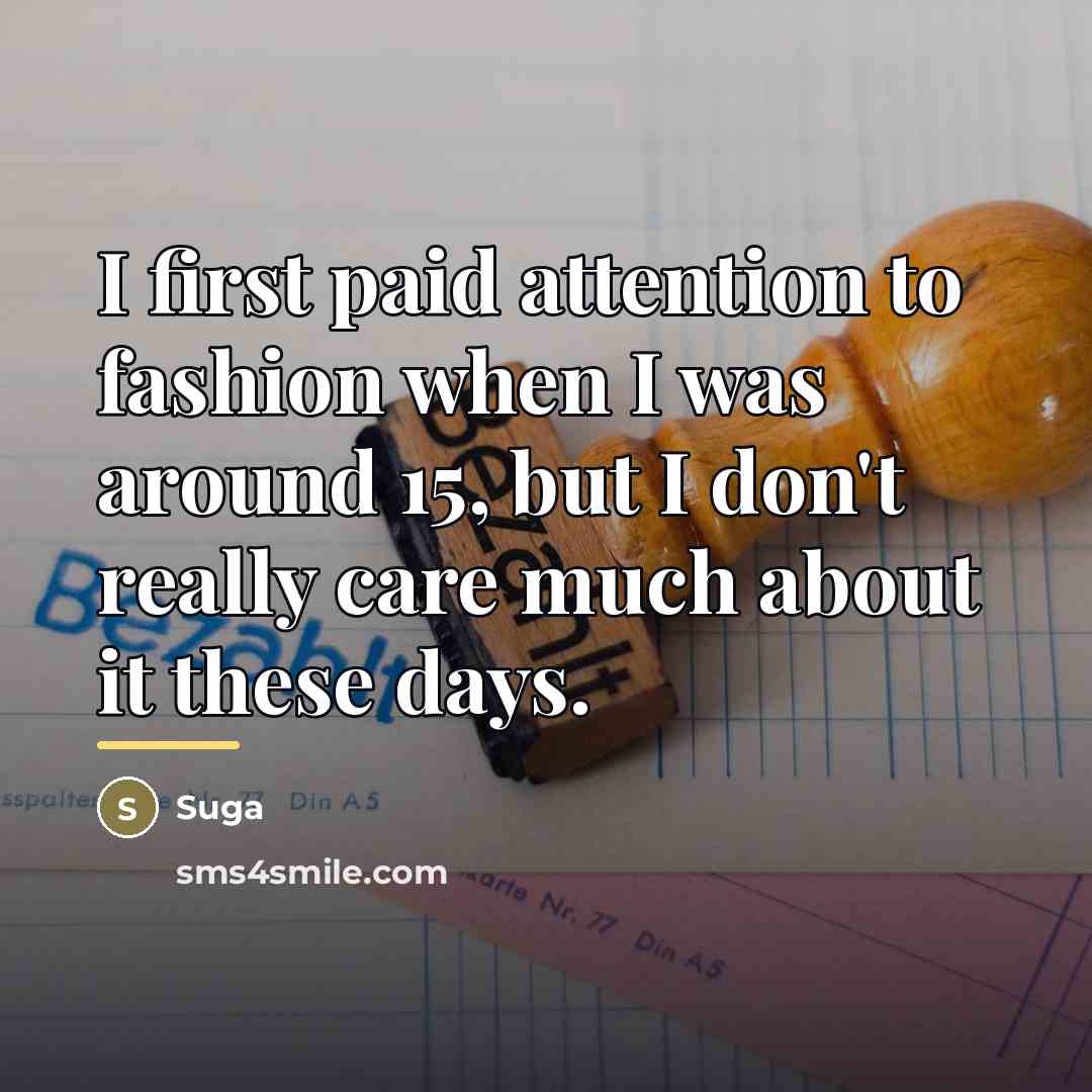 “I first paid attention to fashion when I was around…” quote by Suga