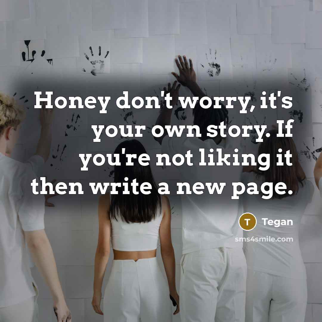 “Honey don't worry, it's your own story. If you're not…” quote by Tegan