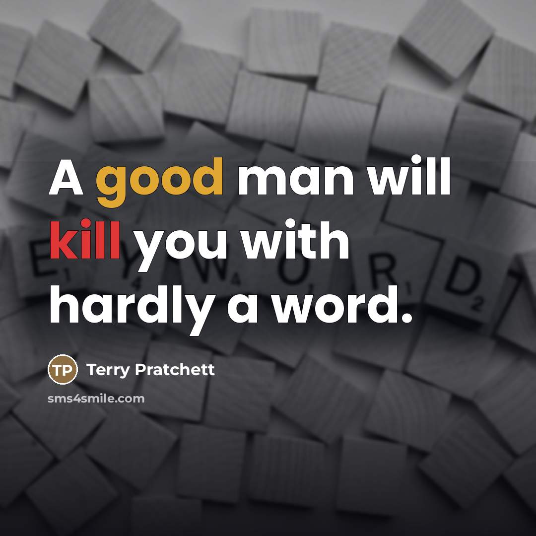 “A good man will kill you with hardly a word.…” quote by Terry Pratchett