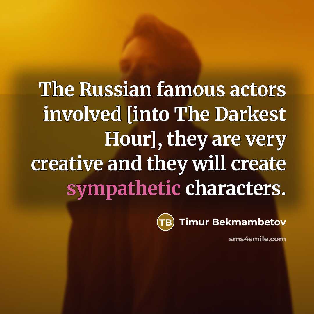 “The Russian famous actors involved [into The Darkest Hour], they…” quote by Timur Bekmambetov