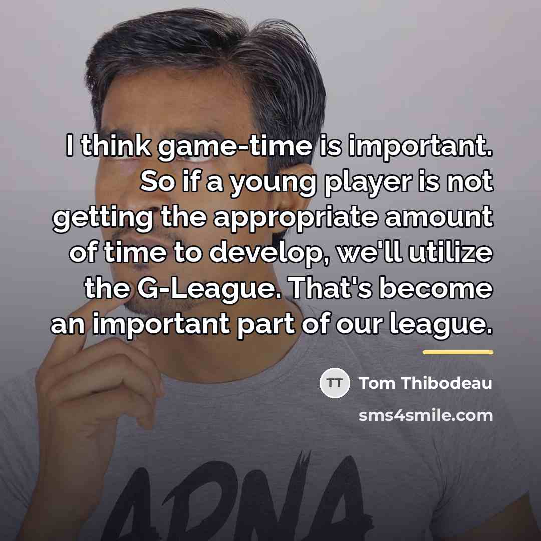“I think game-time is important. So if a young player…” quote by Tom Thibodeau