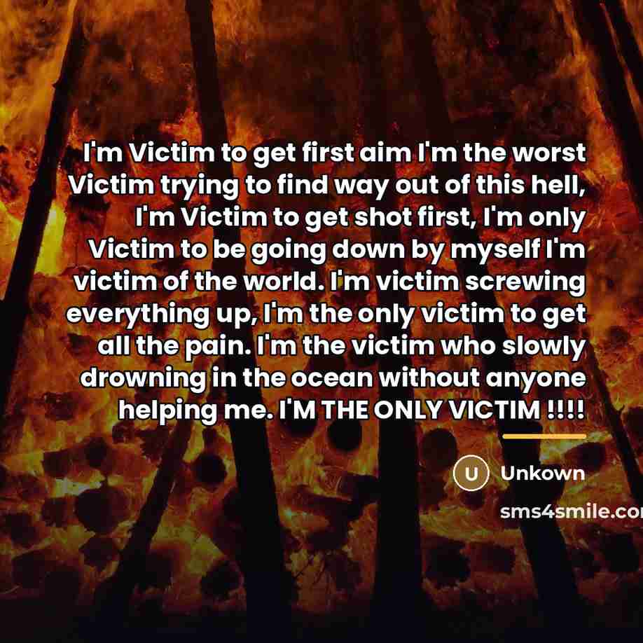 “I'm Victim to get first aim I'm the worst Victim…” quote by Unkown