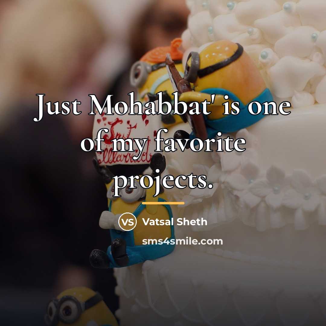 “Just Mohabbat' is one of my favorite projects.…” quote by Vatsal Sheth
