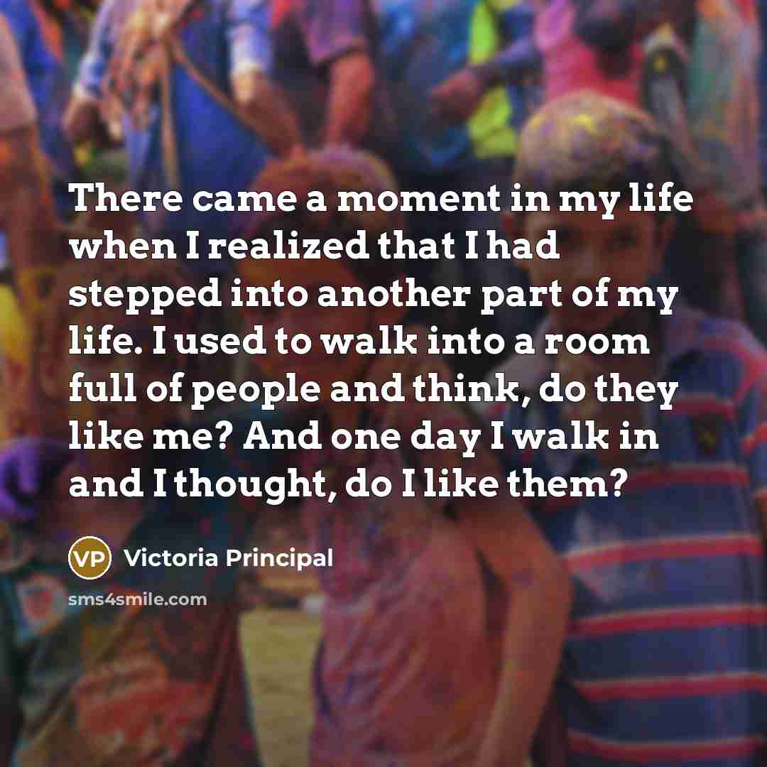 “There came a moment in my life when I realized…” quote by Victoria Principal