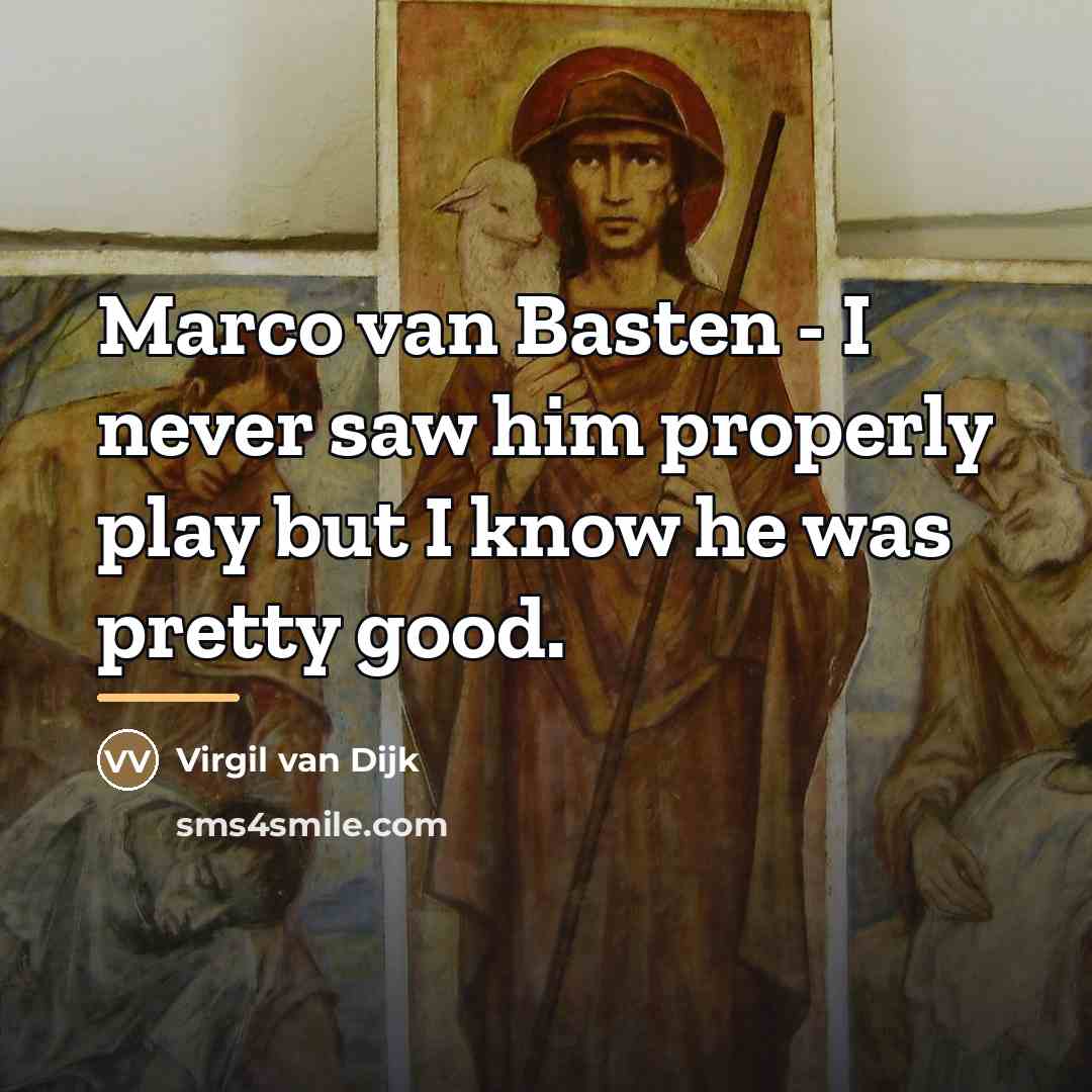 “Marco van Basten - I never saw him properly play…” quote by Virgil van Dijk