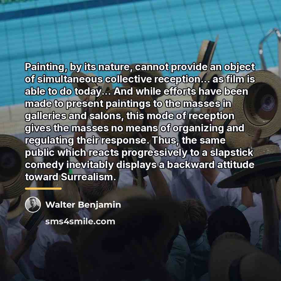 “Painting, by its nature, cannot provide an object of simultaneous…” quote by Walter Benjamin