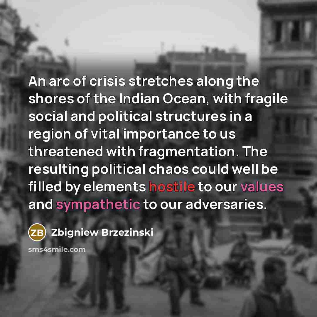 “An arc of crisis stretches along the shores of the…” quote by Zbigniew Brzezinski