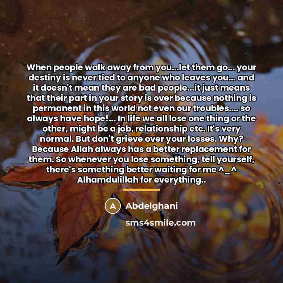 “When people walk away from you...let them go... your destiny…” quote by Abdelghani